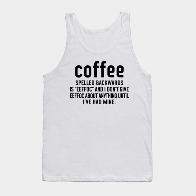 Coffee Spelled Backwards Is Eeffoc Tank Top by egoandrianooi9